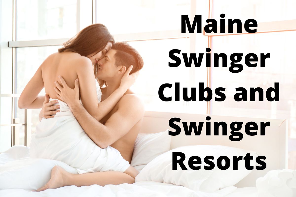 2023 Maine Swinger Clubs and Swinger Resorts Is there any swinger fun in Vacationland?
