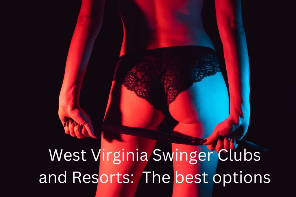 West Virginia Swinger Clubs and Resorts The best options