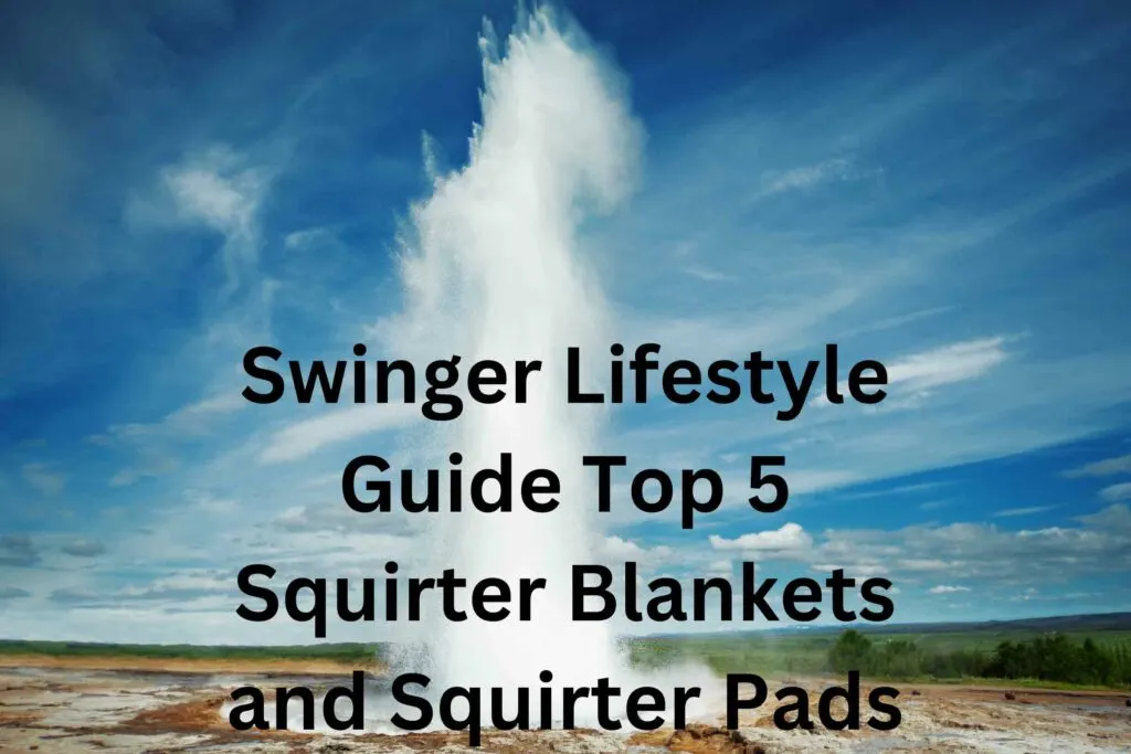 Swinger Lifestyle Guide Top 5 Squirter Blankets and Squirter Pads