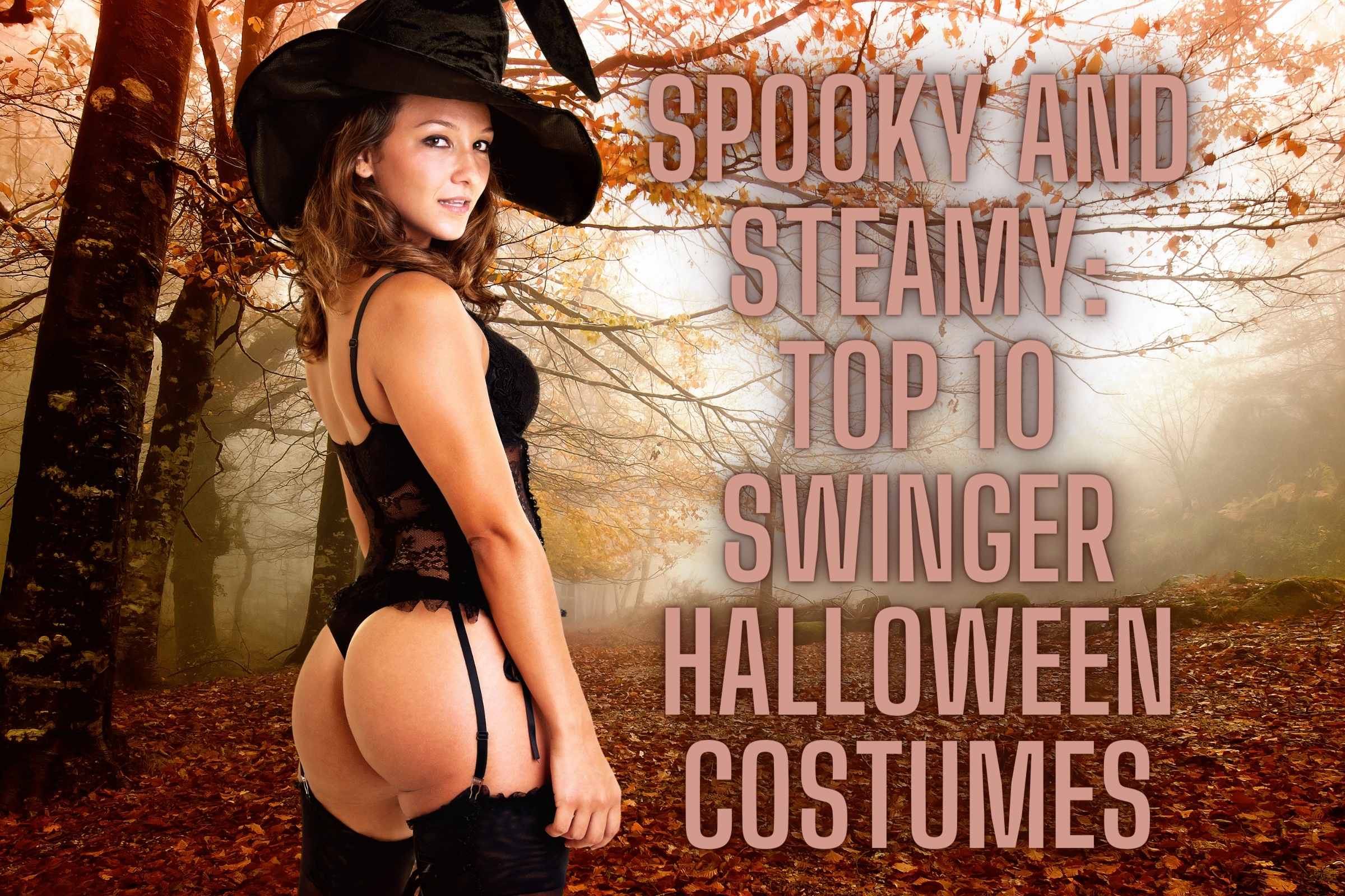Spooky, Sexy and Steamy Top 10 Swinger Halloween Costumes