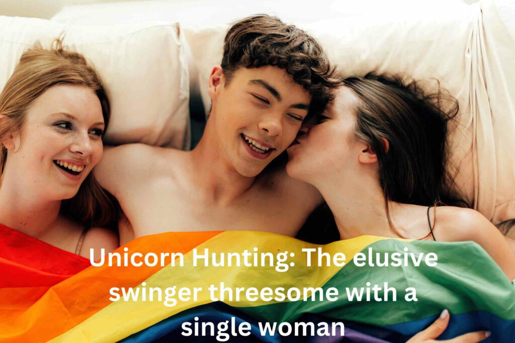 Unicorn Hunting:  The elusive swinger threesome with a single woman